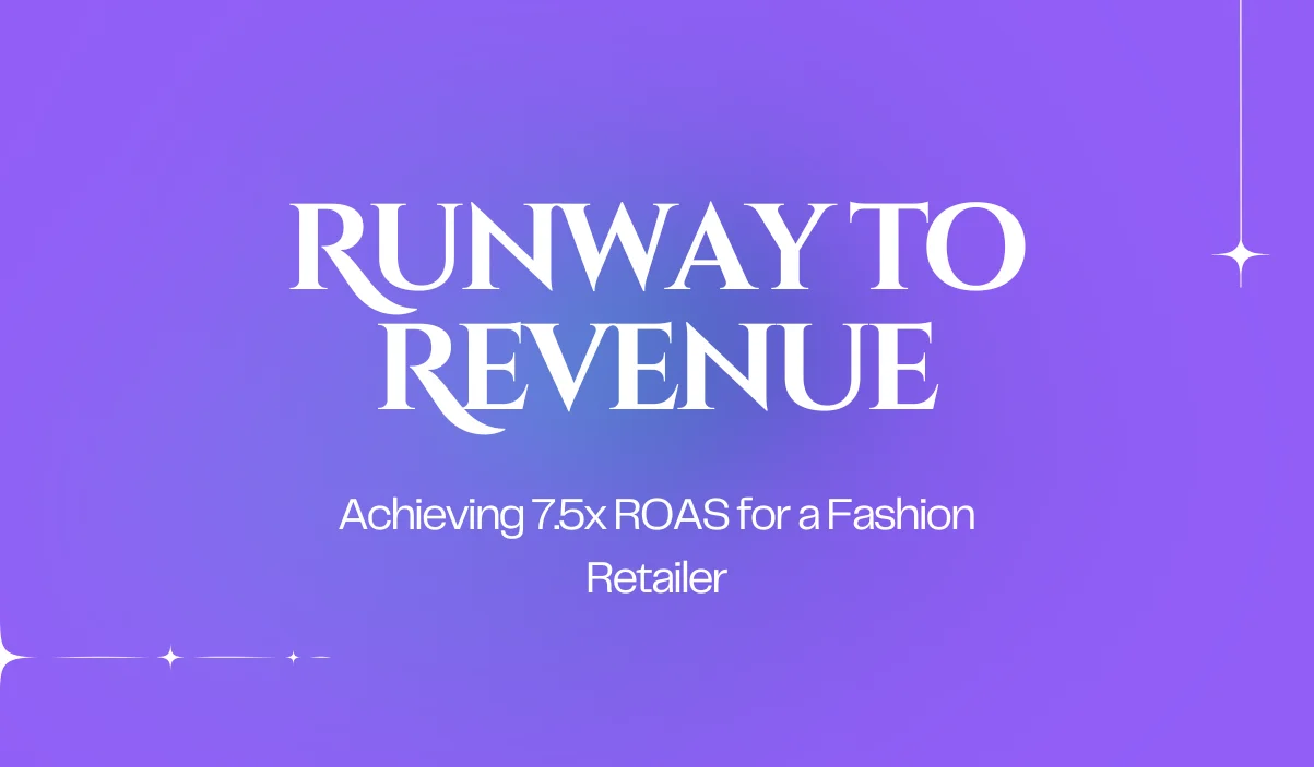 Driving a 7.5x ROAS for a Fashion Retailer During Peak Season