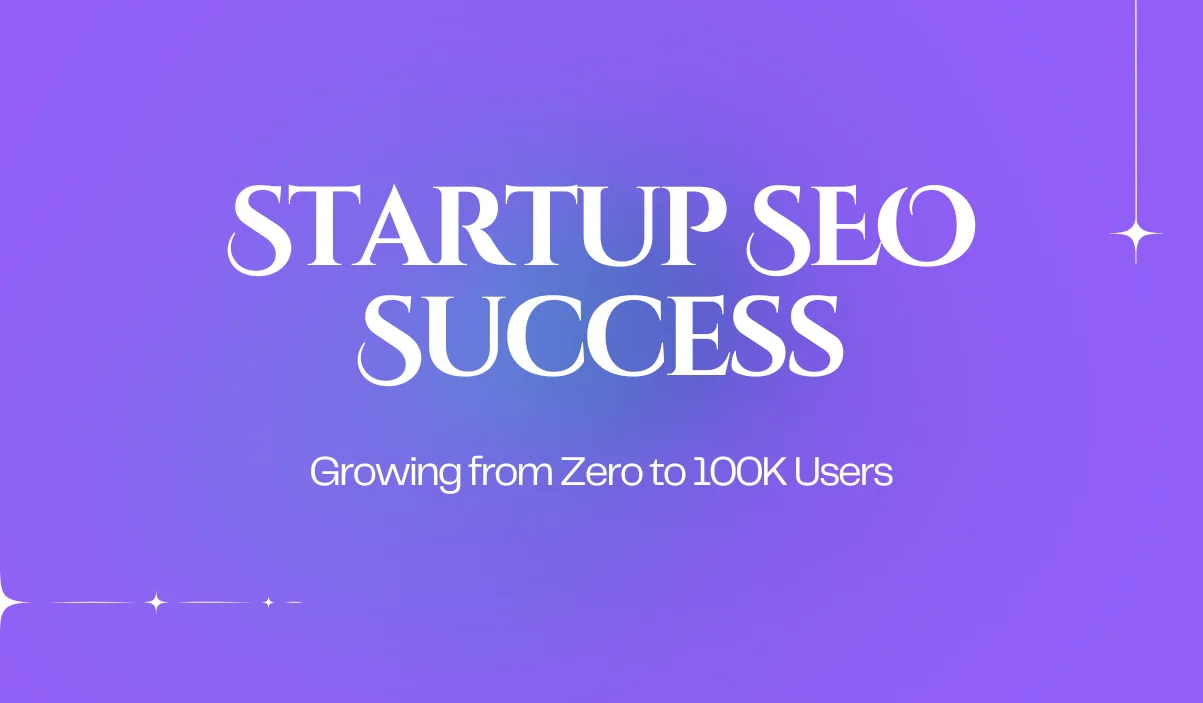 From Zero to 100,000 Users: SEO for a Tech Startup Launch